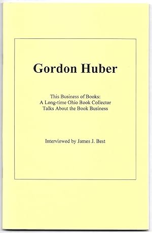 GORDON HUBER This Business of Books: A Long-time Ohio Book Collector Talks About the Book Business.