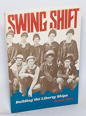 Bild des Verkufers fr Swing shift: building the Liberty Ships zum Verkauf von Bolerium Books Inc.