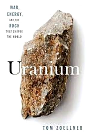 Seller image for Uranium: War, Energy and the Rock That Shaped the World for sale by LEFT COAST BOOKS