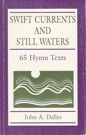 Swift Currents and Still Waters: 65 Hymn Texts