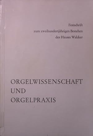 Seller image for Orgelwissenschaft und Orgelpraxis. Festschrift zum 200jhrigen Bestehen des Hauses Walcker. for sale by Antiquariat Bookfarm