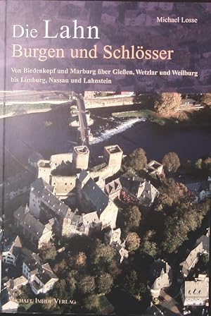 Bild des Verkufers fr Burgen und Schlosser an der Lahn. Von Biedenkopf und Marburg ber Gieen, Wetzlar und Weilburg bis Limburg, Nassau und Lahnstein. zum Verkauf von Antiquariat Bookfarm