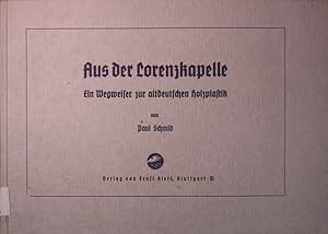 Bild des Verkufers fr Aus der Lorenzkapelle. Ein Wegweiser zur altdeutschen Holzplastik. zum Verkauf von Antiquariat Bookfarm