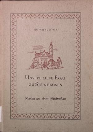 Seller image for Unsere Liebe Frau zu Steinhausen. Roman um einen Kirchenbau. for sale by Antiquariat Bookfarm