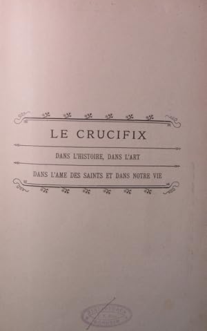 Bild des Verkufers fr Le crucifix dans l'histoire, dans l'art, dans l'me des saints et dans notre vie. zum Verkauf von Antiquariat Bookfarm