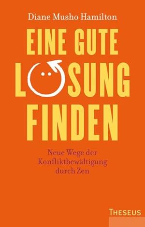 Eine gute Lösung finden Neue Wege der Konfliktbewältigung durch Zen