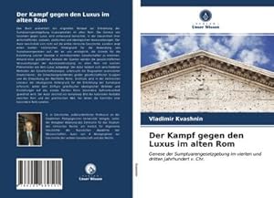 Bild des Verkufers fr Der Kampf gegen den Luxus im alten Rom : Genese der Sumptuarengesetzgebung im vierten und dritten Jahrhundert v. Chr. zum Verkauf von AHA-BUCH GmbH