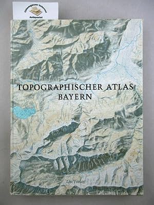 Topographischer Atlas Bayern. Hrsg. vom Bayerischen Landesvermessungsamt. Kartenwahl u. Interpret...