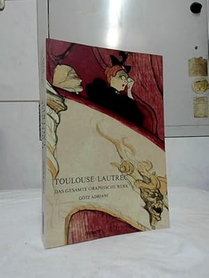 Toulouse-Lautrec, das gesamte graphische Werk : Sammlung Gerstenberg. Götz Adriani. Kunsthalle Tü...
