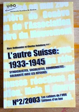 L'autre Suisse 1933-1945. Syndicalistes, socialistes, communistes: solidarité avec les réfugiés.