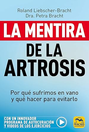 La mentira de la Artrosis Por qué sufrimos en vano y qué hacer para evitarlo