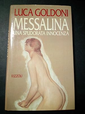 Immagine del venditore per Goldoni Luca. Messalina. Una spudorata innocenza. Rizzoli. 1992-I venduto da Amarcord libri