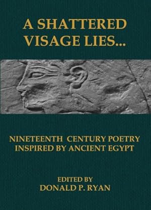 Bild des Verkufers fr A Shattered Visage Lies: Nineteenth Century Poetry Inspired by Ancient Egypt zum Verkauf von WeBuyBooks