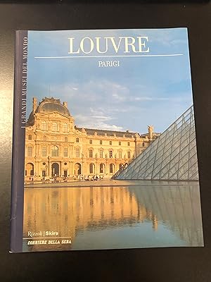 Louvre Parigi. I grandi musei del mondo. Rizzoli / Skira / Corriere della Sera 2006.