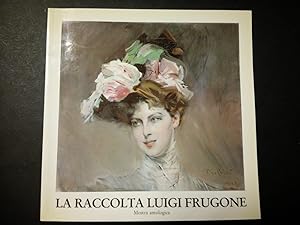 Seller image for La raccolta Luigi Frugone. Mostra antologica. A cura di Frabetti Giuliano. Comune di Genova.1984 for sale by Amarcord libri
