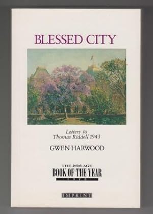 Blessed city: The letters of Gwen Harwood to Thomas Riddell, January to September 1943 (Imprint)