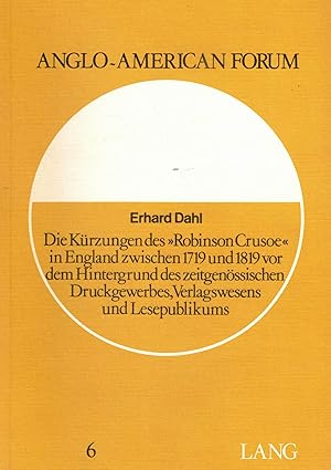 Bild des Verkufers fr Die Krzungen des Robinson Crusoe in England zwischen 1719 und 1819 vor dem Hintergrund des zeitgenssischen Druckgewerbes, Verlagswesens und Lesepublikums (Anglo-American Forum) zum Verkauf von Paderbuch e.Kfm. Inh. Ralf R. Eichmann