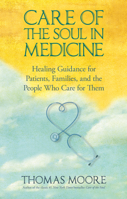 Imagen del vendedor de Care of the Soul in Medicine: Healing Guidance for Patients, Families, and the People Who Care for Them (Paperback or Softback) a la venta por BargainBookStores