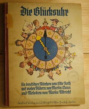 Die Glücksuhr. Ein deutsches Märchenbuch von Otto Roth mit vielen Bildern von Martin Claus und Me...