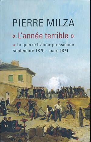 Bild des Verkufers fr "L'anne terrible". La guerre franco-prussienne septembre 1870 - mars 1871 zum Verkauf von LIBRAIRIE GIL-ARTGIL SARL