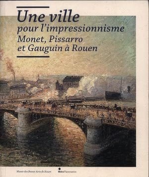 Seller image for UNE VILLE POUR L'IMPRESSIONNISME : MONET, PISSARRO ET GAUGUIN A ROUEN (CATALOGUES D'EXPOSITION) for sale by Antiquariat Kastanienhof