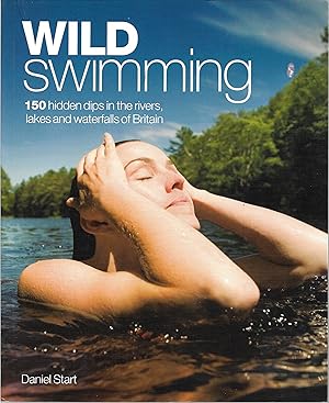 Bild des Verkufers fr Wild Swimming: 150 Hidden Dips in the Rivers, Lakes and Waterfalls of Britain zum Verkauf von Trinders' Fine Tools