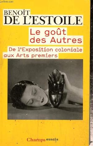 Image du vendeur pour Le got des autres - De l'Exposition coloniale aux Arts premiers (Collection "Champs Essais", n970) mis en vente par Le-Livre