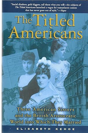 Image du vendeur pour The Titled Americans: Three American Sisters and the British Aristocratic World into Which They Married mis en vente par GLENN DAVID BOOKS