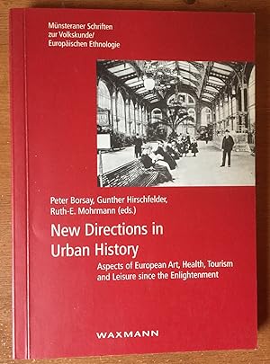 New Directions in Urban History: Aspects of European Art, Health, Tourism and Leisure since the E...