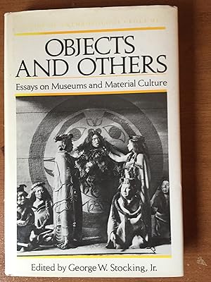 Objects and Others: Essays on Museums and Material Culture (History of Anthropology)