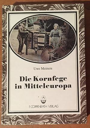 Kornfege in Mitteleuropa: Wort- Und Sachkundliche Studien Zur Geschichte Einer Fruhen Landwirtsch...