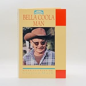 Imagen del vendedor de Bella Coola Man: More Stories of Clayton Mack a la venta por Black's Fine Books & Manuscripts