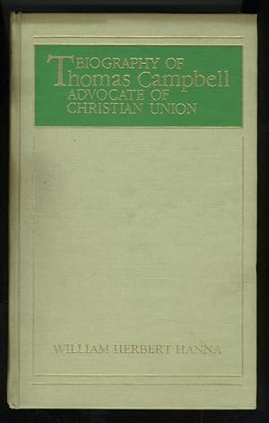 Imagen del vendedor de BIOGRAPHY OF THOMAS CAMPBELL: ADVOCATE OF CHRISTIAN UNION a la venta por Daniel Liebert, Bookseller