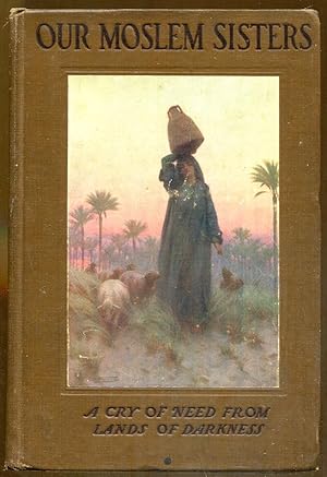 Seller image for Our Moslem Sisters: A Cry of Need from Lands of Darkness for sale by Dearly Departed Books