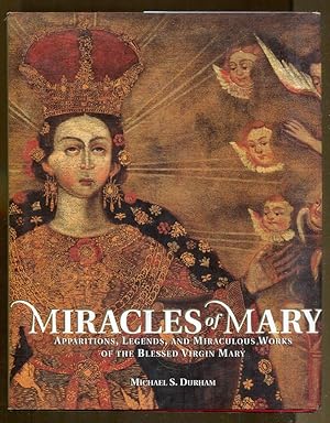 Miracles of Mary: Apparitions, Legends, and Miraculous Works of the Blessed Virgin Mary