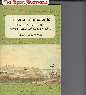 Bild des Verkufers fr Imperial Immigrants: The Scottish Settlers in the Upper Ottawa Valley, 1815?1840 zum Verkauf von THE BOOK BROTHERS