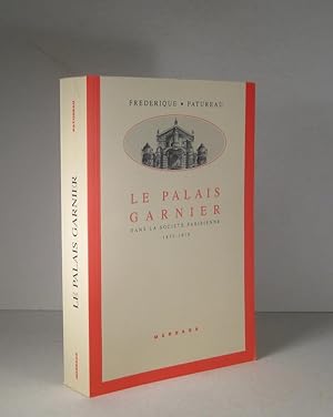 Le Palais Garnier dans la société parisienne 1875-1914