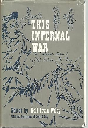 This Infernal War: The Confederate Letters of Sgt. Edwin H Fay