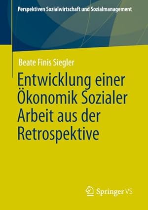 Bild des Verkufers fr Entwicklung einer konomik Sozialer Arbeit aus der Retrospektive zum Verkauf von AHA-BUCH GmbH