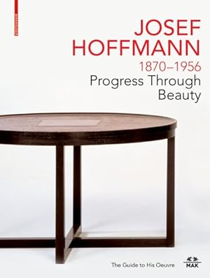 Imagen del vendedor de Josef Hoffmann 1870-1956 : Progress Through Beauty; The Guide to His Oeuvre a la venta por GreatBookPrices