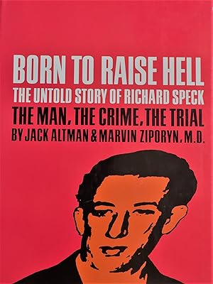 Imagen del vendedor de BORN TO RAISE HELL THE UNTOLD STORY OF RICHARD SPECK - THE MAN THE CRIME, THE TRIAL a la venta por Aah Rare Chicago