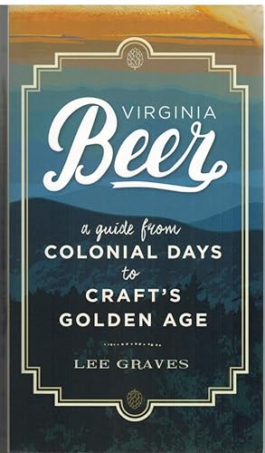 Seller image for VIRGINIA BEER A Guide from Colonial Days to Craft's Golden Age for sale by The Avocado Pit