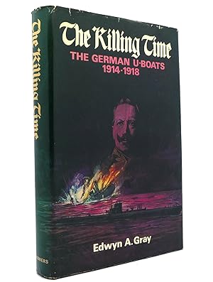 Seller image for THE KILLING TIME The German U-Boats 1914-1918 for sale by Rare Book Cellar