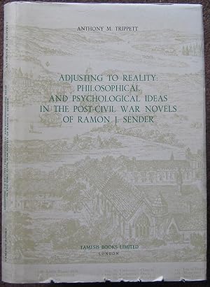 Seller image for ADJUSTING TO REALITY: PHILOSOPHICAL AND PSYCHOLOGICAL IDEAS IN THE POST-CIVIL WAR NOVELS OF RAMON J. SENDER. for sale by Graham York Rare Books ABA ILAB