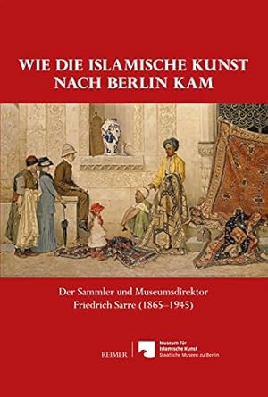 Seller image for Wie Die Islamische Kunst Nach Berlin Kam for sale by Libro Co. Italia Srl