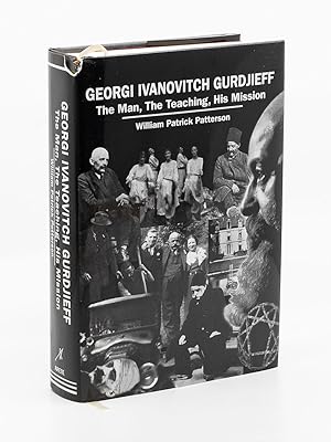 Georgi Ivanovitch Gurdjeff: The Man, The Teaching, His Mission