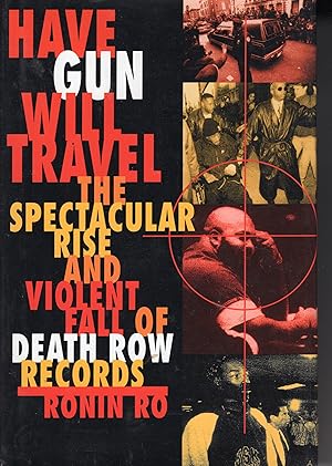 Have Gun Will Travel: The Spectaculat Rise and Violent Fall of Death Row Records