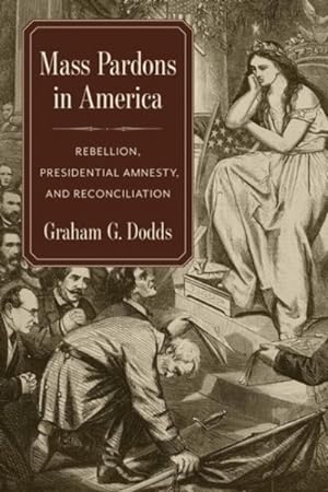 Seller image for Mass Pardons in America : Rebellion, Presidential Amnesty, and Reconciliation for sale by GreatBookPrices