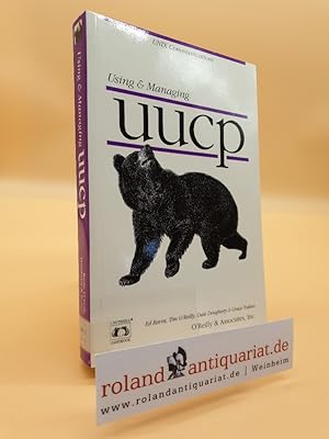 Seller image for Using & managing uucp / Ed Ravin. With Tim O'Reilly, Dale Dougherty and Grace Todino / A nutshell handbook UNIX communications for sale by Roland Antiquariat UG haftungsbeschrnkt