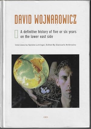 DAVID WOJNAROWICZ A definitive history of five or six years on the Lower East Side